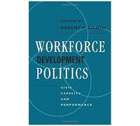Workforce Development Politics: Civic Capacity And Performance