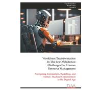 Workforce Transformation In The Era Of Robotics: Challenges For Human Resource Management: Navigating Automation, Reskilling, and Human-Machine Collaboration in the Digital Age