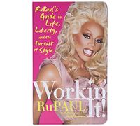 Workin' It!: RuPaul's Guide to Life, Liberty, and the Pursuit of Style