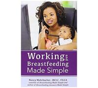 Working And Breastfeeding Made Simple