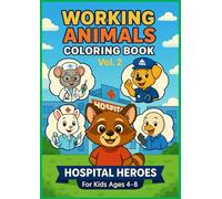 Working Animals Coloring Book Vol. 2: Hospital Heroes: Cute Animal Doctors, Nurses & Hospital Helpers for Kids Ages 4-8