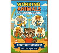 Working Animals Coloring Book Vol. 3: Construction Crew: Cute animal builders and big machines coloring book - learn about construction jobs and vehicles for kids ages 4-8