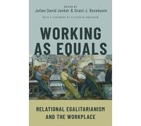 Working As Equals: Relational Egalitarianism and the Workplace – Oxford University Press