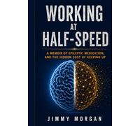 Working at Half-Speed: A Memoir of Epilepsy, Medication, and the Hidden Cost of Keeping Up