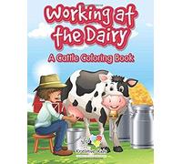 Working At The Dairy: A Cattle Coloring Book