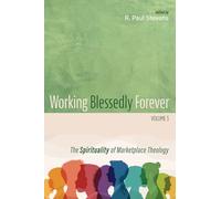 Working Blessedly Forever, Volume 3: The Spirituality of Marketplace Theology