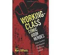 Working-Class Comic Book Heroes: Class Conflict and Populist Politics in Comics - [Version Originale] Inconnu (Auteur)
