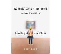 Working-Class Girls Don’t Become Artists Looking at Art and Class - Janet Zandy - University of Illinois Press - ebook (ePub) - Livre