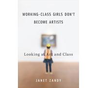 Working-Class Girls Don't Become Artists: Looking at Art and Class
