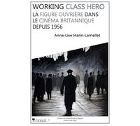 Working class hero: La figure ouvrière dans le cinéma britannique depuis 1956