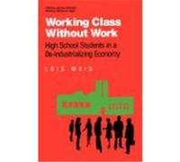 Working Class Without Work, Critical Social Thought Series Lois Weis (Auteur)
