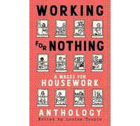 Working for Nothing: A Wages for Housework Anthology
