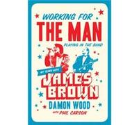 Working for the Man Playing in the Band by Damon Wood Inconnu (Auteur)