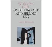 Working Girl: On Selling Art and Selling Sex