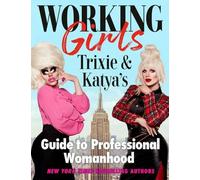 Working Girls : Le guide de la femme professionnelle de Trixie et Katya