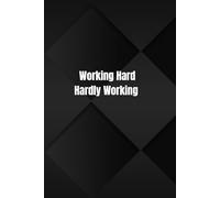 Working Hard Hardly Working: A Notebook for Work, Life, and Everything in Between, because Looking Busy Counts Too