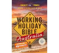 Working Holiday Visa Guide Australia 2026: The Complete Handbook for Backpackers 18-35 on Visas (417 & 462), Finding Work, Budgeting, and Everyday Life in Australia