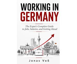 Working in Germany: The Expat's Complete Guide to Jobs, Salaries, and Getting Ahead
