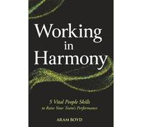 Working in Harmony: 5 Vital People Skills to Raise Your Team’s Performance