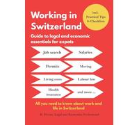 Working in Switzerland: Guide to economic and legal essentials for expats: All you need to know about working and living in Switzerland