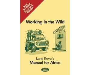 Working in the Wild Land Rover's Manual for Africa: SMR684MI