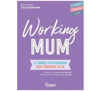 Working Mum - 10 Séances D'autocoaching Pour Réinventer Sa Vie