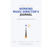 Working Music Director's Journal: A Rehearsal & Set Log for Directors Who Lead