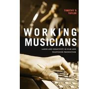 Working Musicians: Labor and Creativity in Film and Television Production