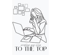 Working My Way to the Top: 120 Pages Dot Grid Notebook for Ambitious Female Entrepreneurs, Dreamers & Doers