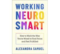 Working Neurosmart How to Work the Way You're Wired to Find Focus and Feel Fulfilled - Alexandra Samuel - Simon Element / Simon Acumen - ebook (ePub) - Livre