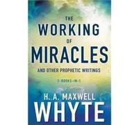 Working of Miracles and Other Prophetic Writings by Whyte H. A. Maxwell Whyte Whyte H. A. Maxwell Whyte (Auteur)
