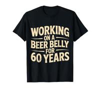 Working on A Beer Belly for 60 Years Drinker Jokes - T-Shirt