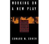 Working on a New Play A Play Development Handbook for Actors Directors Designers amp Playwrights by Edward M Cohen Edward M. Cohen (Auteur)