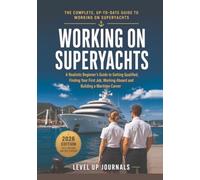 Working on Superyachts: A Realistic Beginner’s Guide to Getting Qualified, Finding Your First Job, Working Aboard and Building a Maritime Career
