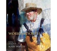 Working South Mary Whyte (Auteur)