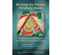 Working The Present, Mindfully-Based: Bringing Mindfulness-Based Group Work Into Individual Therapy