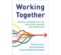 Working Together Powerful Partnerships that Transform Libraries and Communities - Noah Lenstra - Bloomsbury Libraries Unlimited - ebook (ePub) - Livre