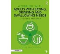Working with Adults with Eating Drinking and Swallowing Needs by Sophie MacKenzie Sophie MacKenzie (Auteur)