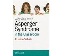 Working with Asperger Syndrome in the Classroom: An Insider's Guide Ansell, Gill D. (Auteur)
