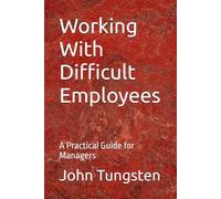 Working With Difficult Employees: A Practical Guide for Managers
