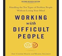 Working with Difficult People, Second Revised Edition: Handling the Ten Types of Problem People Without Losing Your Mind