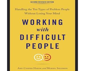 Working with Difficult People, Second Revised Edition: Handling the Ten Types of Problem People Without Losing Your Mind
