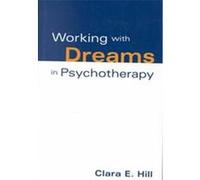 Working With Dreams in Psychotherapy, Practicing Professional Clara E. Hill (Auteur)
