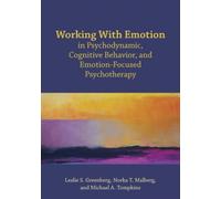 Working With Emotion In Psychodynamic, Cognitive Behavior, And Emotion-Focused Psychotherapy