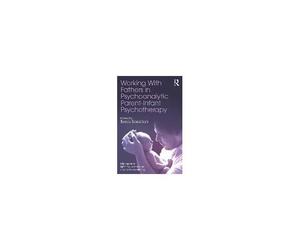 Working With Fathers In Psychoanalytic Parent-Infant Psychotherapy