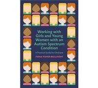 Working with Girls and Young Women with an Autism Spectrum Condition by Fiona Fisher Bullivant Inconnu (Auteur)