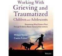 Working with Grieving and Traumatized Children and Adolescents by Caelan TLC Institute Kuban William Steele, Caelan Kuban (Auteur)