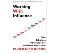 Working With Influence: Nine principles of persuasion to accelerate your career