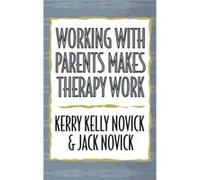 Working with Parents Makes Therapy Work by Jack Novick Jack Novick, Jon Mills (Auteur)