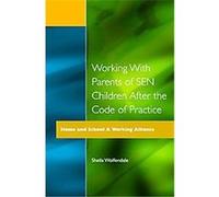 Working With Parents of Sen Children After the Code of Practice, Home and School--A Working Alliance